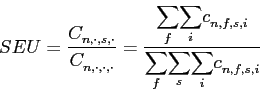 \begin{displaymath} SEU=\frac{C_{n,\cdot,s,\cdot}^{{}}}{C_{n,\cdot,\cdot,\cdot}^{{}}}=\frac{ {\displaystyle\sum\limits_{f}} {\displaystyle\sum\limits_{i}} c_{n,f,s,i}^{{}}}{ {\displaystyle\sum\limits_{f}} {\displaystyle\sum\limits_{s}} {\displaystyle\sum\limits_{i}} c_{n,f,s,i}^{{}}} \end{displaymath}