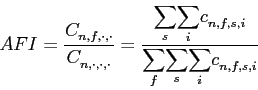 \begin{displaymath} AFI=\frac{C_{n,f,\cdot,\cdot}^{{}}}{C_{n,\cdot,\cdot,\cdot}^{{}}}=\frac{ {\displaystyle\sum\limits_{s}} {\displaystyle\sum\limits_{i}} c_{n,f,s,i}^{{}}}{ {\displaystyle\sum\limits_{f}} {\displaystyle\sum\limits_{s}} {\displaystyle\sum\limits_{i}} c_{n,f,s,i}^{{}}} \end{displaymath}