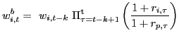 $\displaystyle w^{b}_{i,t}=\ w_{i,t-k\ }{\Pi}^{\mathrm{t}}_{\tau =t-k+1}\left( \frac{1+r_{i,\tau}}{1+r_{p,\tau}}\right)$
