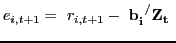 $\displaystyle e_{i,t+1}=\ r_{i,t+1}-\ {{\mathbf{b}}}^{{\mathbf{\ }/} }_{{\mathbf{i}}}{{\mathbf{Z}}}_{{\mathbf{t}}}{\mathbf{\ }}$