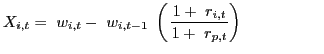 $\displaystyle X_{i,t}=\ w_{i,t}-\ w_{i,t-1\ }\left( \left. \frac {1+\ r_{i,t}}{1+\ r_{p,t}}\right) \right. \ \ \ \ \ \ \ \ \ \ \ \ \ \ \ $