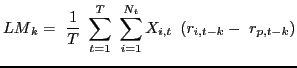 $\displaystyle {LM}_{k}=\ \frac{1}{T}\ \sum^{T}_{t=1}{\ \sum^{N_{t}} _{i=1}{X_{i,t}}}\ \left( r_{i,t-k}-\ r_{p,t-k}\right)$