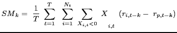 $\displaystyle {SM}_{k}=\ \frac{1}{T}\ \sum^{T}_{t=1}{\ \ \sum^{N_{t} }_{i=1}{{\ \sum_{X_{i,t}<0}{\ }X}_{i,t}}}\ \left( r_{i,t-k}-\ r_{p,t-k} \right)$