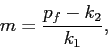 \begin{displaymath} m=\frac{p_f-k_2}{k_1}, \end{displaymath}