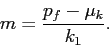 \begin{displaymath} m=\frac{p_f-\mu_k}{k_1}. \end{displaymath}