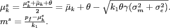 \begin{align*} \mu^s_k &= \frac{\mu^*_k + \bar \mu_k +\theta}{2}= \bar \mu_k +\theta -\sqrt{k_1 \theta \gamma(\sigma_m^2+ \sigma^2_\epsilon)}. \ m^s &= \frac{p_f-\mu^s_k}{k_1}. \end{align*}