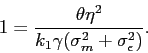 \begin{displaymath} 1=\displaystyle \frac{\theta \eta^2}{ k_1 \gamma(\sigma_m^2+ \sigma^2_\epsilon)}. \end{displaymath}