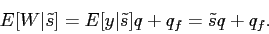 \begin{displaymath} E[W\vert\tilde s] = E[y\vert\tilde s] q +q_f = \tilde s q + q_f. \end{displaymath}