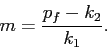 \begin{displaymath} m=\frac{p_f-k_2}{k_1}. \quad\Box \end{displaymath}