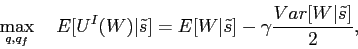 \begin{displaymath} \displaystyle\mathop{\max}_{q,q_f}\quad E[U^{I}(W)\vert\tilde s] = E[W\vert\tilde s] -\gamma \frac{Var[W\vert\tilde s]}{2}, \end{displaymath}