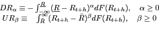 \begin{displaymath}\begin{array}{c} {DR_{\alpha } \equiv -\int _{-\infty }^{\underline{R}}(\underline{R}-R_{t+h} )^{\alpha } dF(R_{t+h} ) ,\quad \alpha \ge 0} \\ {UR_{\beta } \equiv \; \; \; \int _{\bar{R}}^{\infty }(R_{t+h} -\bar{R})^{\beta } dF(R_{t+h} ) ,\quad \beta \ge 0} \end{array}\end{displaymath}