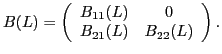 $\displaystyle B(L)=\left(\begin{array}{cc} {B_{11} (L)} & {0} \\ {B_{21} (L)} & {B_{22} (L)} \end{array}\right).$