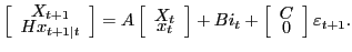 $\displaystyle \left[ \begin{array}[c]{c} X_{t+1}\\ Hx_{t+1\vert t} \end{array} \right] =A\left[ \begin{array}[c]{c} X_{t}\\ x_{t} \end{array} \right] +Bi_{t}+\left[ \begin{array}[c]{c} C\\ 0 \end{array} \right] \varepsilon_{t+1}.$