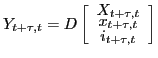 $\displaystyle Y_{t+\tau,t}=D\left[ \begin{array}[c]{c} X_{t+\tau,t}\\ x_{t+\tau,t}\\ i_{t+\tau,t} \end{array} \right]$