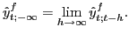 $\displaystyle \hat{y}_{t;-\infty}^{f}=\lim_{h\rightarrow\infty}\hat{y}_{t;t-h}^{f}. $