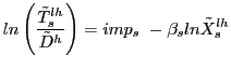 $\displaystyle ln\left( \frac{\tilde{T}_{s}^{lh}}{\tilde{D}^{h}}\right) =imp_{s}~-\beta _{s}ln\tilde{X}_{s}^{lh}$