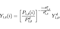 \begin{displaymath} Y_{1,t}(i)=\left[ \frac{P_{1,t}(i)}{P^d_{1,t}}\right] ^{-\frac{1+\theta^{p}_{1,t}}{\theta^{p}_{1,t}}}Y^d_{1,t}, \end{displaymath}