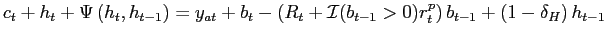$\displaystyle c_{t}+h_{t}+\Psi \left( h_{t},h_{t-1}\right) =y_{at}+b_{t}-\left( R_{t}+\mathcal{I}(b_{t-1}>0)r_{t}^{p}\right) b_{t-1}+\left( 1-\delta _{H}\right) h_{t-1}$