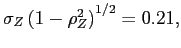 $ \sigma_{Z}\left( 1-\rho_{Z} ^{2}\right) ^{1/2}=0.21,$