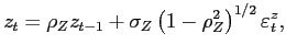 $\displaystyle z_{t}=\rho_{Z}z_{t-1}+\sigma_{Z}\left( 1-\rho_{Z}^{2}\right) ^{1/2}\varepsilon_{t}^{z},$