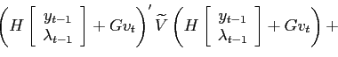 \begin{displaymath}\left( H\left[\begin{array}[c]{c} y_{t-1}\\ \lambda_{t-1} \end{array} \right] +Gv_{t}\right) ^{\prime}\widetilde{V}\left( H\left[ \begin{array}[c]{c}y_{t-1}\\ \lambda_{t-1}\end{array}\right] +Gv_{t}\right) +\end{displaymath}