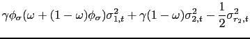 $\displaystyle \gamma \phi _{\sigma }(\omega +(1-\omega )\phi _{\sigma })\sigma _{1,t}^{2}+\gamma (1-\omega )\sigma _{2,t}^{2}-\frac{1}{2}\sigma _{r_{2},t}^{2}$