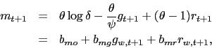 \begin{eqnarray*} m_{t+1} &=&\theta \log \delta -\frac{\theta }{\psi }g_{t+1}+(\theta -1)r_{t+1} \ &=&b_{mo}+b_{mg}g_{w,t+1}+b_{mr}r_{w,t+1}, \end{eqnarray*}