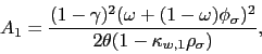 \begin{displaymath} A_{1}=\frac{(1-\gamma )^{2}(\omega +(1-\omega )\phi _{\sigma })^{2}}{2\theta (1-\kappa _{w,1}\rho _{\sigma })}, \end{displaymath}