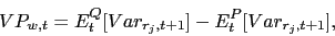 \begin{displaymath} VP_{w,t}=E_{t}^{Q}[Var_{r_{j},t+1}]-E_{t}^{P}[Var_{r_{j},t+1}], \end{displaymath}