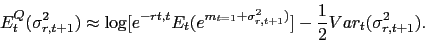 \begin{displaymath} E_{t}^{Q}(\sigma _{r,t+1}^{2})\approx \log [e^{-rt,t}E_{t}(e^{m_{t=1}+\sigma _{r,t+1}^{2})}]-\frac{1}{2}Var_{t}(\sigma _{r,t+1}^{2}). \end{displaymath}