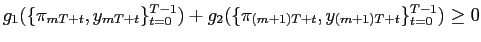 $\displaystyle g_{1}(\{\pi_{mT+t},y_{mT+t}\}_{t=0}^{T-1}) + g_{2} (\{\pi_{(m+1)T+t},y_{(m+1)T+t}\}_{t=0}^{T-1}) \geq0$