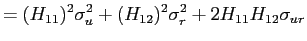 $\displaystyle =(H_{11})^{2}\sigma_{u}^{2}+(H_{12})^{2} \sigma_{r}^{2}+2H_{11}H_{12}\sigma_{ur}$