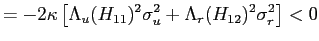 $\displaystyle =-2\kappa\left[ \Lambda_{u}(H_{11})^{2}\sigma_{u}^{2}+\Lambda_{r}(H_{12} )^{2}\sigma_{r}^{2}\right] <0$