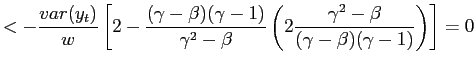 $\displaystyle <-\frac{var(y_{t})}{w}\left[ 2-\frac{(\gamma-\beta)(\gamma-1)}{\gamma ^{2}-\beta}\left( 2\frac{\gamma^{2}-\beta}{(\gamma-\beta)(\gamma-1)}\right) \right] =0$