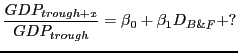 $\displaystyle \frac{GDP_{trough+x}}{GDP_{trough}}={\beta }_0+{\beta }_1D_{B\&F}+?$