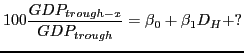 $\displaystyle 100\frac{GDP_{trough-x}}{GDP_{trough}}={\beta }_0+{\beta }_1D_H+?$