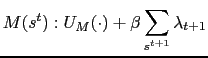 $\displaystyle M(s^t): U_M(\cdot) + \beta \sum_{s^{t+1}}\lambda_{t+1}$