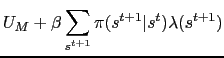 $\displaystyle U_M + \beta \sum_{s^{t+1}} \pi(s^{t+1}\vert s^t) \lambda(s^{t+1})$