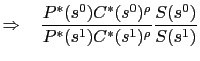$\displaystyle \Rightarrow \hspace{10pt}\frac{P^*(s^0)C^*(s^0)^\rho}{P^*(s^{1})C^*(s^{1})^\rho}\frac{S(s^0)}{S(s^{1})}$