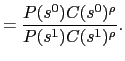 $\displaystyle = \frac{P(s^0)C(s^0)^\rho}{P(s^{1})C(s^{1})^\rho}.$