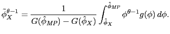 $\displaystyle \tilde{\phi}_X^{\theta - 1} = \frac{1}{G(\hat{\phi}_{\textit{MP}}) - G(\hat{\phi}_X)} \int_{\hat{\phi}_X}^{\hat{\phi}_{\textit{MP}}}\phi^{\theta - 1}g(\phi)\,d\phi.$