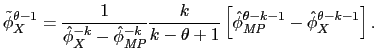 $\displaystyle \tilde{\phi}_X^{\theta - 1} = \frac{1}{\hat{\phi}_X^{-k} - \hat{\phi}_{\textit{MP}}^{-k}}\frac{k}{k - \theta + 1}\left[\hat{\phi}_{\textit{MP}}^{\theta - k - 1} - \hat{\phi}_X^{\theta - k - 1}\right].$