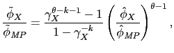 $\displaystyle \frac{\tilde{\phi}_X}{\tilde{\phi}_{\textit{MP}}} = \frac{\gamma_X^{\theta - k - 1} - 1}{1 - \gamma_X^{-k}} \left(\frac{\hat{\phi}_X}{\hat{\phi}_{\textit{MP}}}\right)^{\theta - 1},$