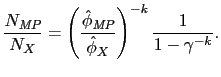 $\displaystyle \frac{N_{\textit{MP}}}{N_X} = \left(\frac{\hat{\phi}_{\textit{MP}}}{\hat{\phi}_X}\right)^{-k}\frac{1}{1 - \gamma^{-k}}.$