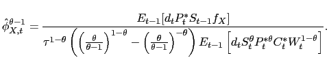 $\displaystyle \hat{\phi}_{X,t}^{\theta - 1} = \frac{E_{t-1}[d_tP_t^*S_{t-1}f_X]}{\tau^{1 - \theta}\left(\left(\frac{\theta}{\theta - 1}\right)^{1 - \theta} - \left(\frac{\theta}{\theta - 1}\right)^{-\theta}\right)E_{t-1}\left[d_tS_t^\theta P_t^{*\theta}C_t^*W_t^{1 - \theta}\right]}.$