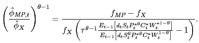 $\displaystyle \left(\frac{\hat{\phi}_{\textit{MP},t}}{\hat{\phi}_{X}}\right)^{\theta - 1} = \frac{f_{\textit{MP}} - f_X}{f_X\left(\tau^{\theta - 1}\frac{E_{t-1}\left[d_tS_tP_t^{*\theta}C_t^*W_t^{*1 - \theta}\right]}{E_{t-1}\left[d_tS_t^\theta P_t^{*\theta}C_t^*W_t^{1 - \theta}\right]} - 1\right)}.$