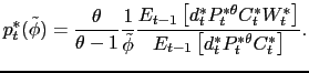 $\displaystyle p_{t}^*(\tilde{\phi}) = \frac{\theta}{\theta - 1}\frac{1}{\tilde{\phi}}\frac{E_{t-1}\left[d_t^*P_t^{*\theta}C_t^*W_t^*\right]}{E_{t-1}\left[d_t^*P_t^{*\theta}C_t^*\right]}.$