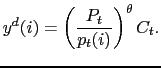 $\displaystyle y^d(i) = \left(\frac{P_t}{p_t(i)}\right)^\theta C_t.$