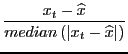 $\displaystyle \frac{x_{t}-\widehat{x}}{median\left( \left\vert x_{t}- \widehat{x}\right\vert \right) }$
