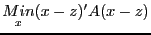 $\displaystyle \underset{x}{Min}(x-z)^{\prime}A(x-z)$